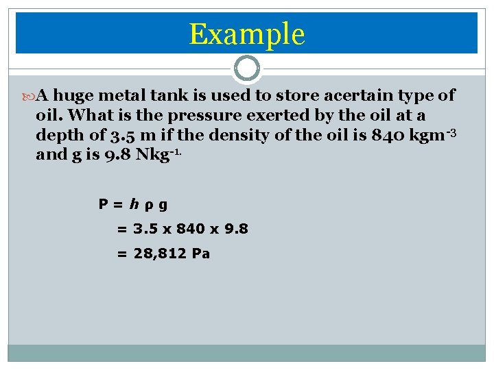 Example A huge metal tank is used to store acertain type of oil. What
