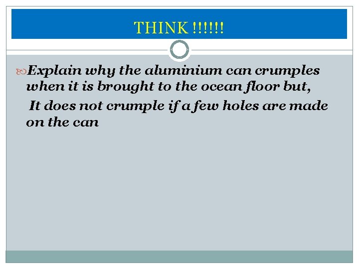 THINK !!!!!! Explain why the aluminium can crumples when it is brought to the