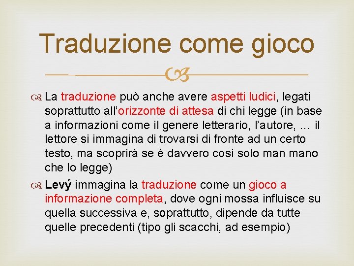 Traduzione come gioco La traduzione può anche avere aspetti ludici, legati soprattutto all’orizzonte di