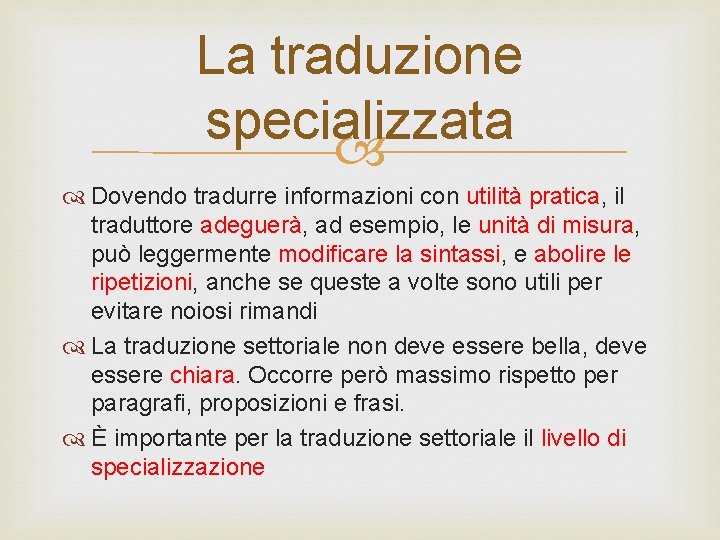 La traduzione specializzata Dovendo tradurre informazioni con utilità pratica, il traduttore adeguerà, ad esempio,