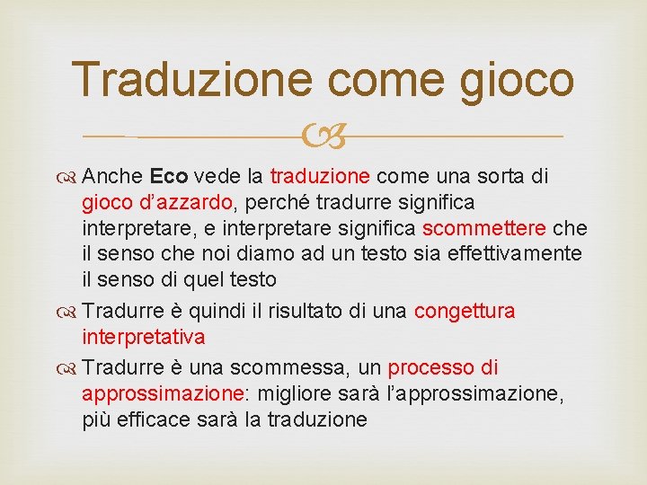 Traduzione come gioco Anche Eco vede la traduzione come una sorta di gioco d’azzardo,