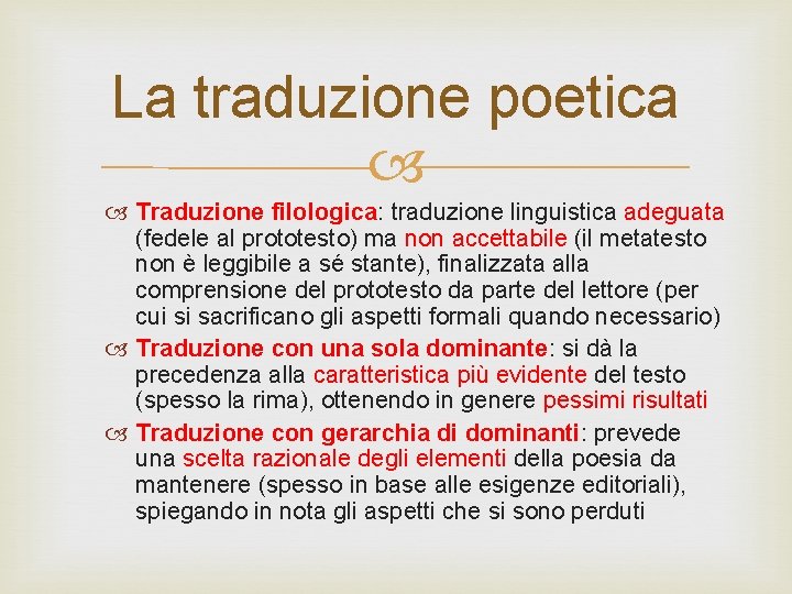 La traduzione poetica Traduzione filologica: traduzione linguistica adeguata (fedele al prototesto) ma non accettabile