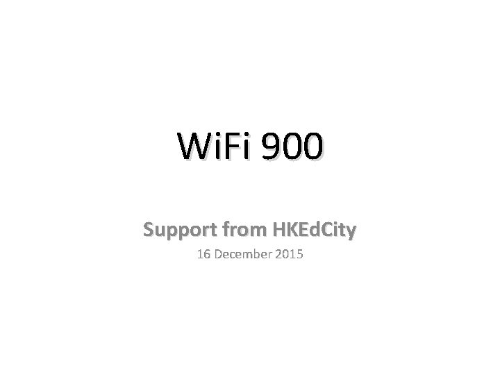 Wi. Fi 900 Support from HKEd. City 16 December 2015 
