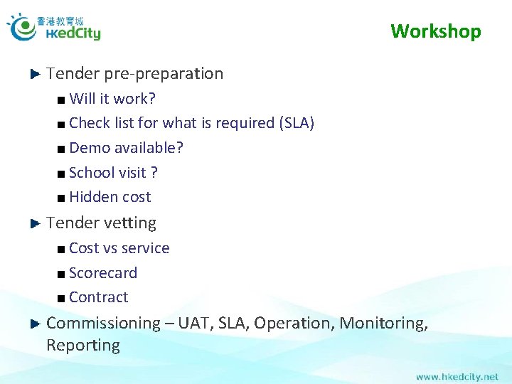 Workshop Tender pre-preparation Will it work? Check list for what is required (SLA) Demo