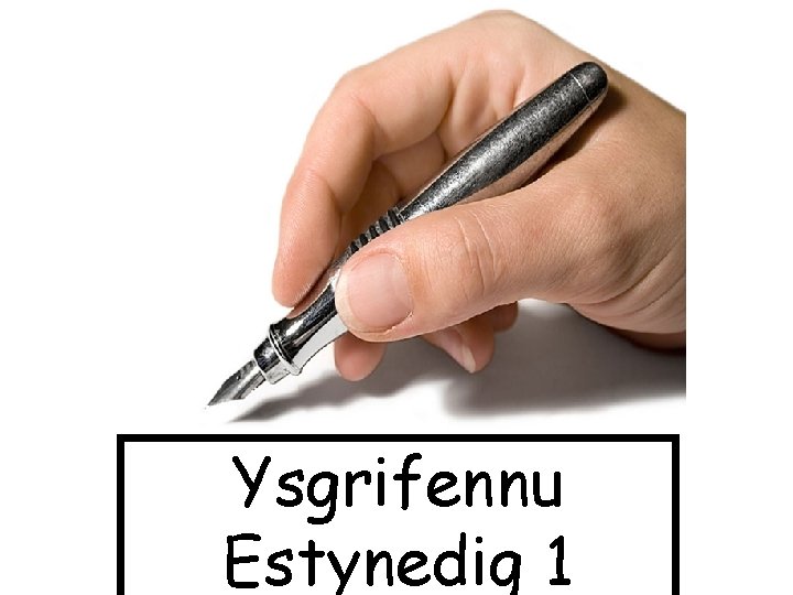 Ysgrifennu Estynedig 1 Ysgrifennu Estynedig 1