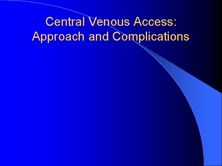 Central Venous Access: Approach and Complications 