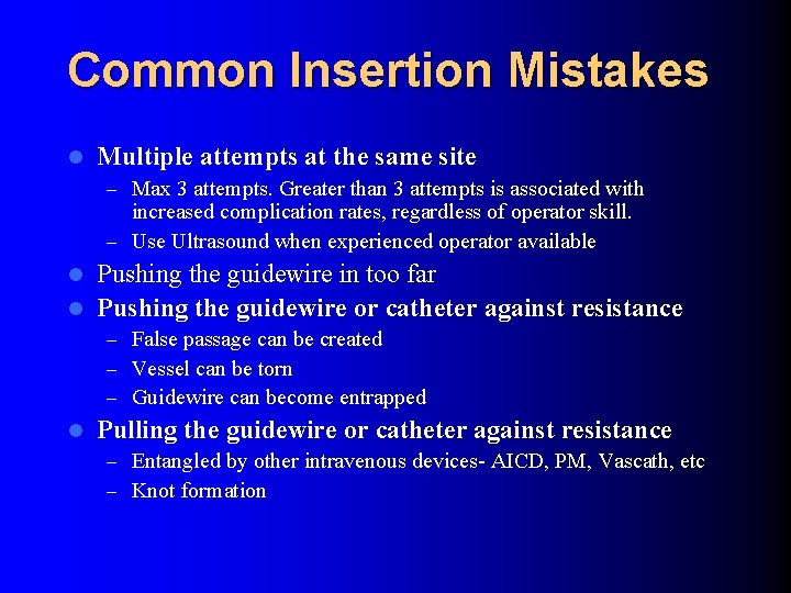 Common Insertion Mistakes l Multiple attempts at the same site – Max 3 attempts. Common Insertion Mistakes l Multiple attempts at the same site – Max 3 attempts.