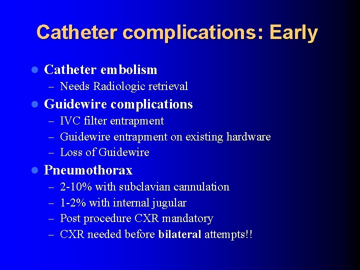 Catheter complications: Early l Catheter embolism – Needs Radiologic retrieval l Guidewire complications – Catheter complications: Early l Catheter embolism – Needs Radiologic retrieval l Guidewire complications –