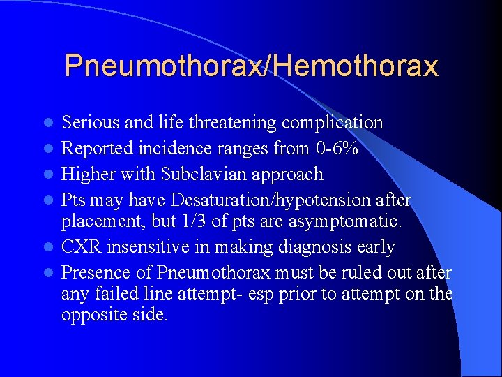Pneumothorax/Hemothorax l l l Serious and life threatening complication Reported incidence ranges from 0