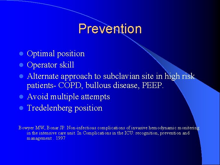 Prevention l l l Optimal position Operator skill Alternate approach to subclavian site in