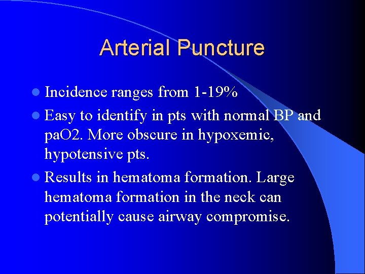 Arterial Puncture l Incidence ranges from 1 -19% l Easy to identify in pts