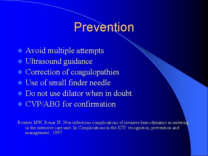 Prevention l l l Avoid multiple attempts Ultrasound guidance Correction of coagulopathies Use of