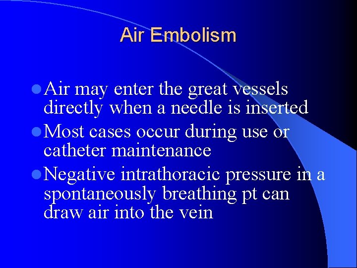 Air Embolism l Air may enter the great vessels directly when a needle is