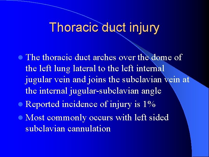 Thoracic duct injury l The thoracic duct arches over the dome of the left