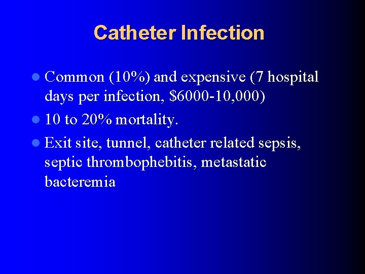 Catheter Infection l Common (10%) and expensive (7 hospital days per infection, $6000 -10,