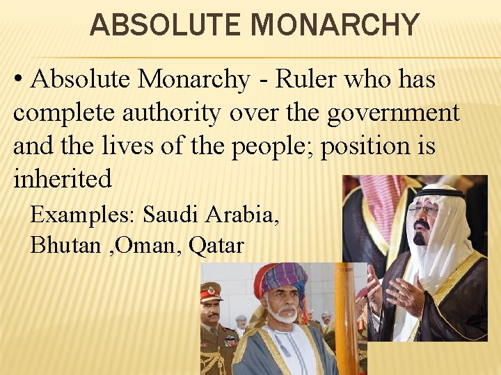 ABSOLUTE MONARCHY • Absolute Monarchy - Ruler who has complete authority over the government