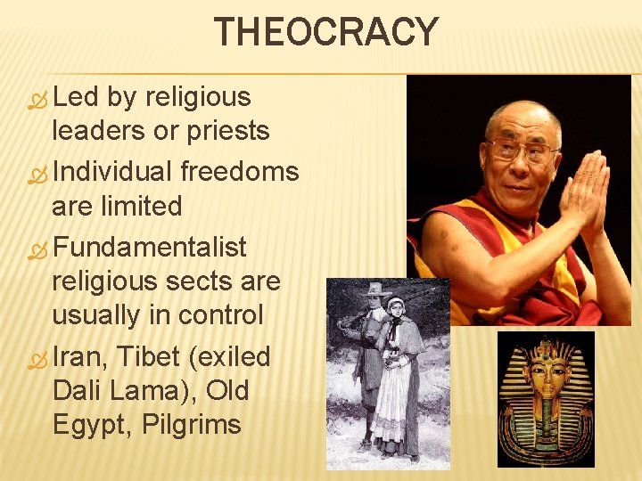 THEOCRACY Led by religious leaders or priests Individual freedoms are limited Fundamentalist religious sects