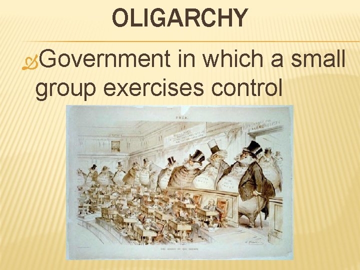 OLIGARCHY Government in which a small group exercises control 