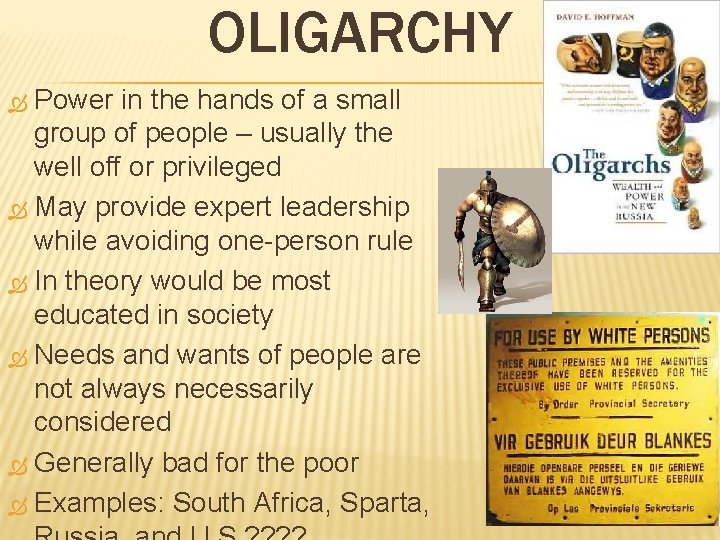 OLIGARCHY Power in the hands of a small group of people – usually the