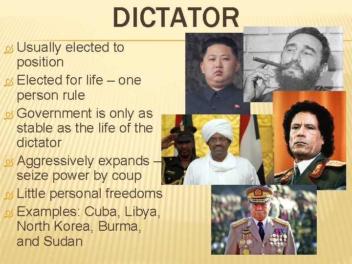 DICTATOR Usually elected to position Elected for life – one person rule Government is
