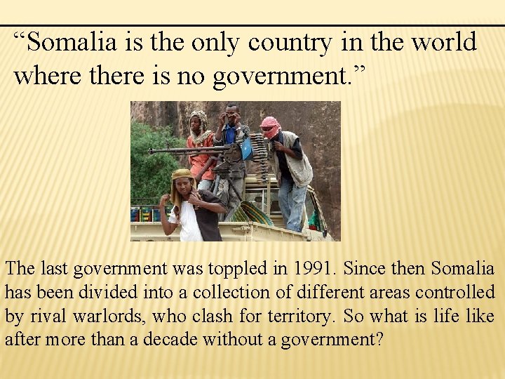 “Somalia is the only country in the world where there is no government. ”