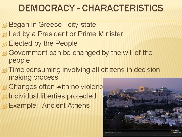 DEMOCRACY - CHARACTERISTICS Began in Greece - city-state Led by a President or Prime
