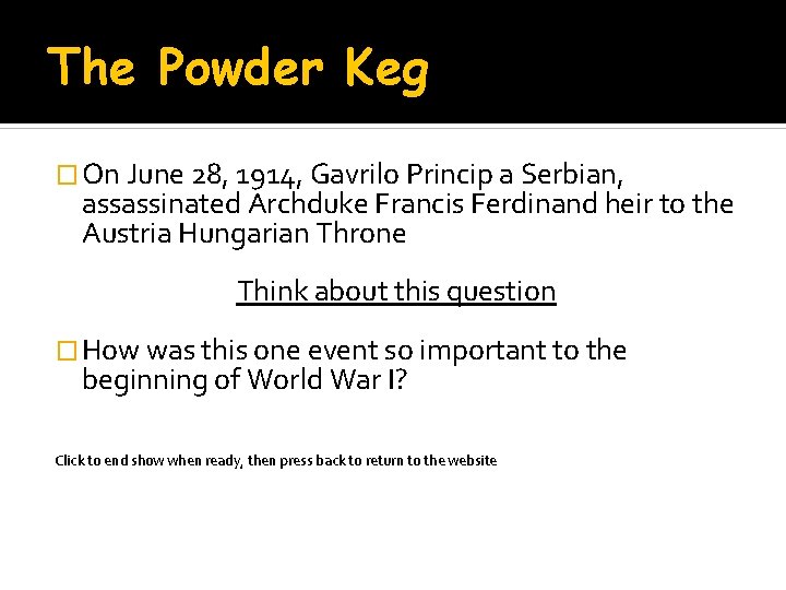 The Powder Keg � On June 28, 1914, Gavrilo Princip a Serbian, assassinated Archduke