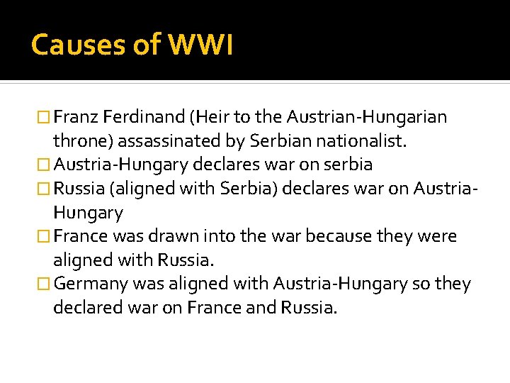 Causes of WWI � Franz Ferdinand (Heir to the Austrian-Hungarian throne) assassinated by Serbian