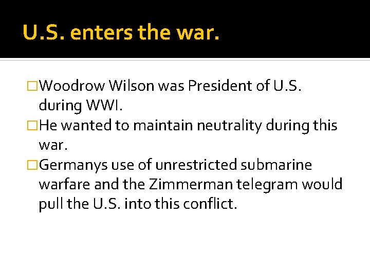 U. S. enters the war. �Woodrow Wilson was President of U. S. during WWI.