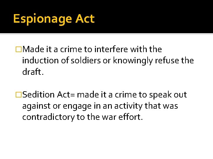 Espionage Act �Made it a crime to interfere with the induction of soldiers or