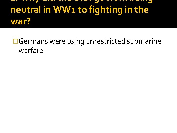 1. Why did the U. S. go from being neutral in WW 1 to