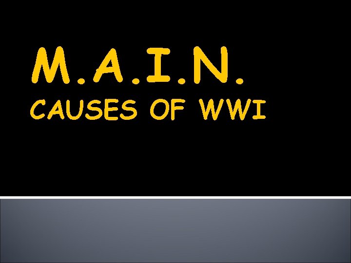 M. A. I. N. CAUSES OF WWI 
