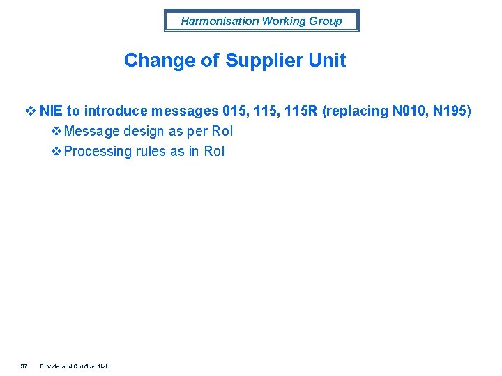 Harmonisation Working Group Change of Supplier Unit v NIE to introduce messages 015, 115