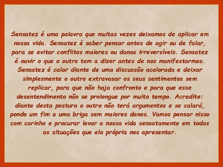 Sensatez é uma palavra que muitas vezes deixamos de aplicar em nossa vida. Sensatez