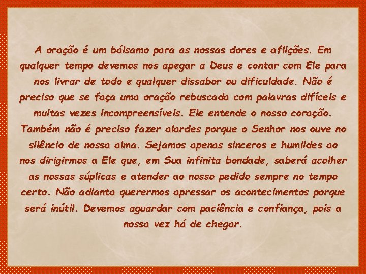 A oração é um bálsamo para as nossas dores e aflições. Em qualquer tempo