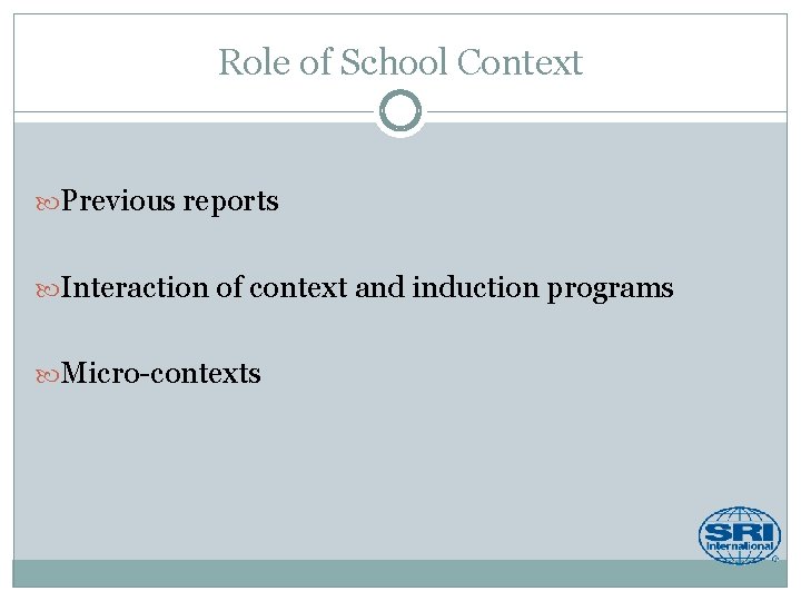 Role of School Context Previous reports Interaction of context and induction programs Micro-contexts 