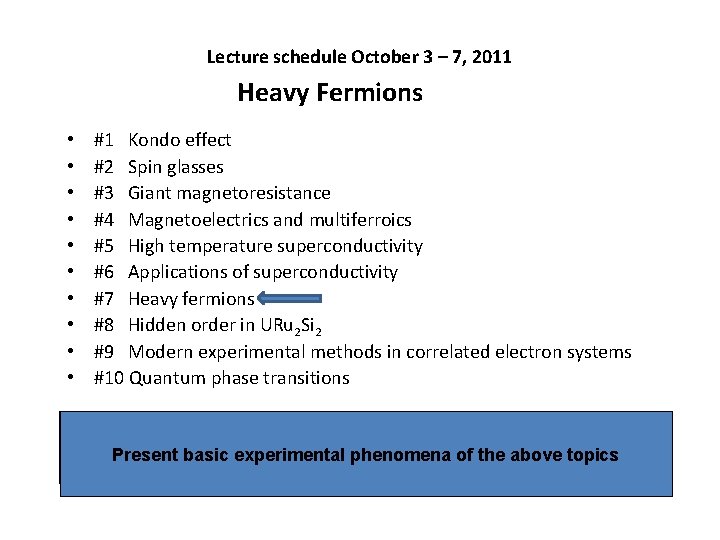 Lecture schedule October 3 – 7, 2011 Heavy Fermions • • • #1 Kondo