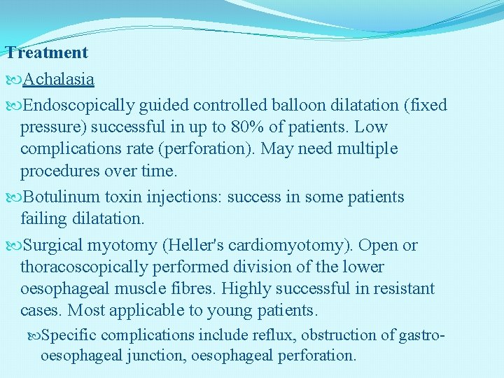 Treatment Achalasia Endoscopically guided controlled balloon dilatation (fixed pressure) successful in up to 80%