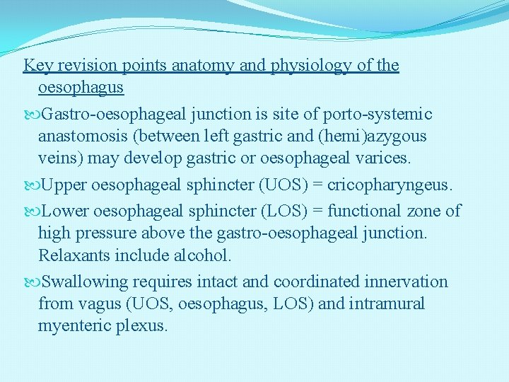 Key revision points anatomy and physiology of the oesophagus Gastro-oesophageal junction is site of