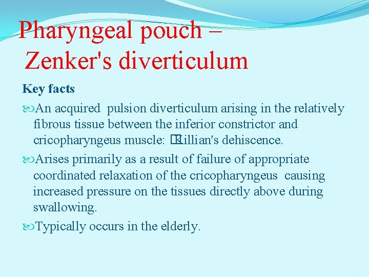 Pharyngeal pouch – Zenker's diverticulum Key facts An acquired pulsion diverticulum arising in the