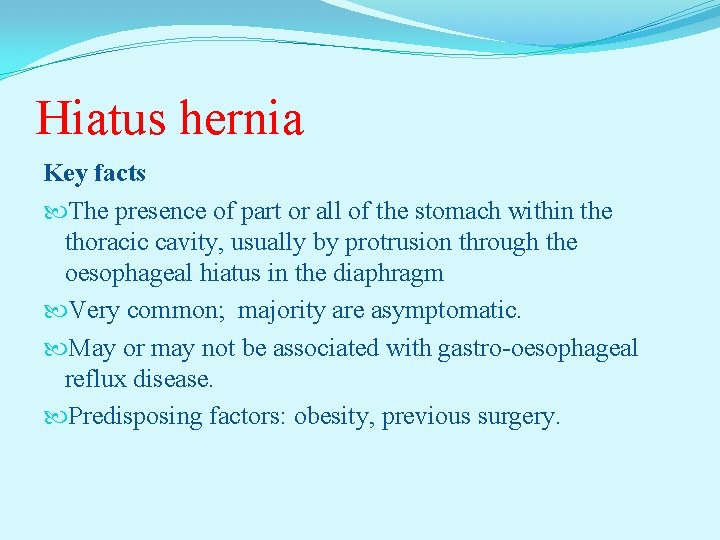 Hiatus hernia Key facts The presence of part or all of the stomach within
