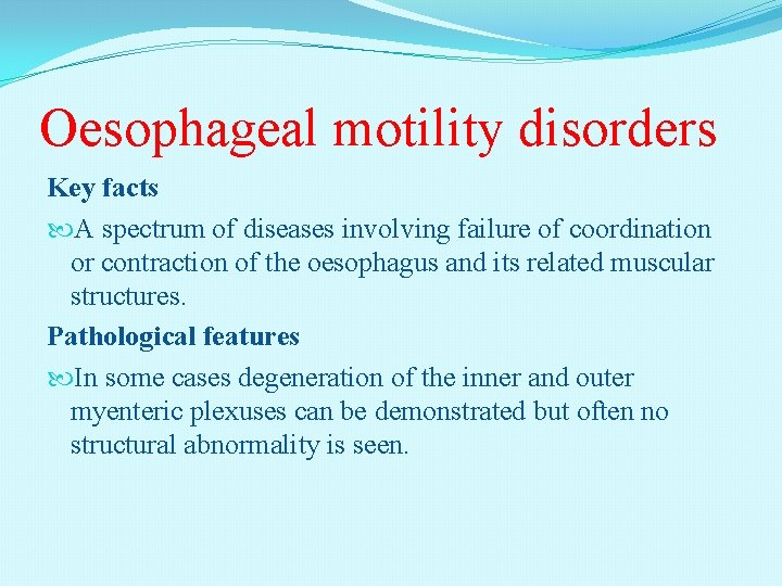 Oesophageal motility disorders Key facts A spectrum of diseases involving failure of coordination or Oesophageal motility disorders Key facts A spectrum of diseases involving failure of coordination or
