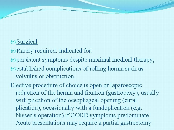  Surgical Rarely required. Indicated for: persistent symptoms despite maximal medical therapy; established complications