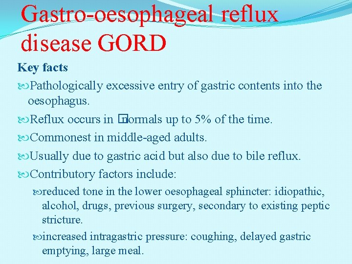 Gastro-oesophageal reflux disease GORD Key facts Pathologically excessive entry of gastric contents into the