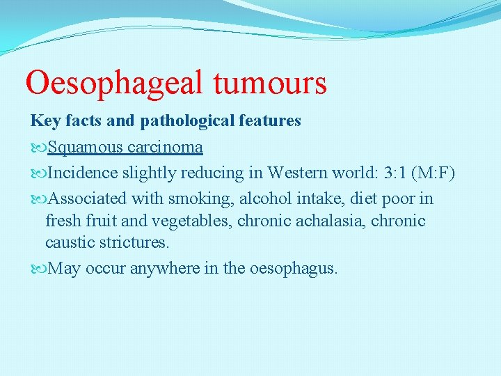 Oesophageal tumours Key facts and pathological features Squamous carcinoma Incidence slightly reducing in Western