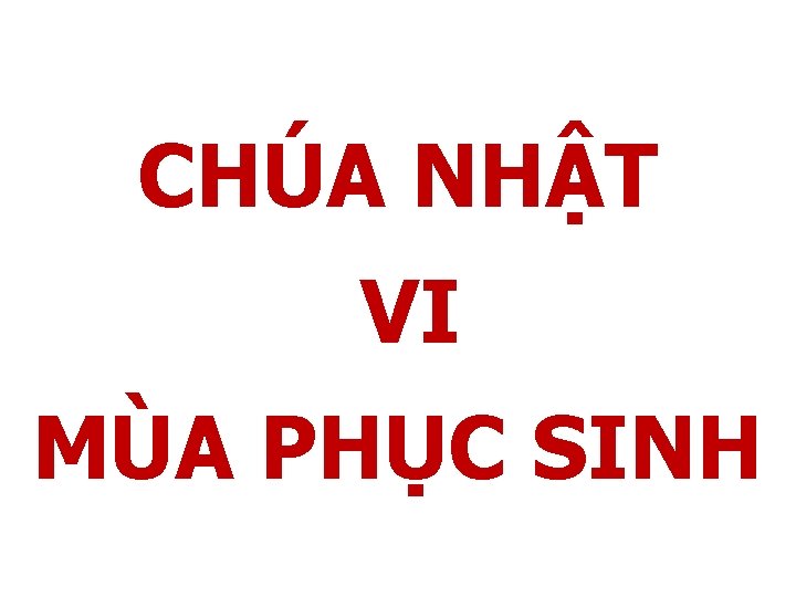 CHÚA NHẬT VI MÙA PHỤC SINH 