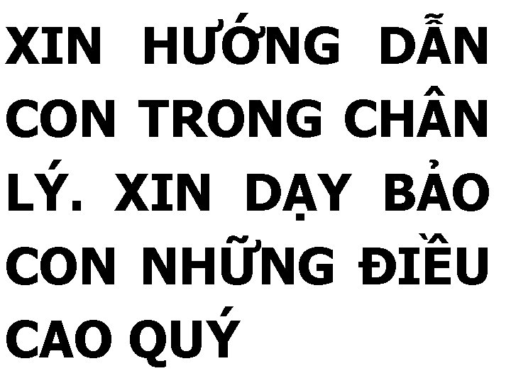 XIN HƯỚNG DẪN CON TRONG CH N LÝ. XIN DẠY BẢO CON NHỮNG ĐIỀU