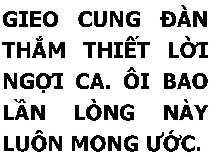 GIEO CUNG ĐÀN THẮM THIẾT LỜI NGỢI CA. ÔI BAO LẦN LÒNG NÀY LUÔN