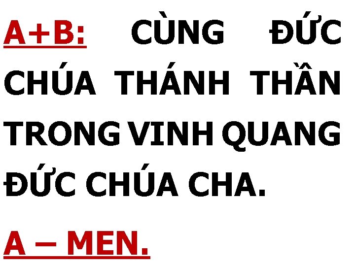 A+B: CÙNG ĐỨC CHÚA THÁNH THẦN TRONG VINH QUANG ĐỨC CHÚA CHA. A –