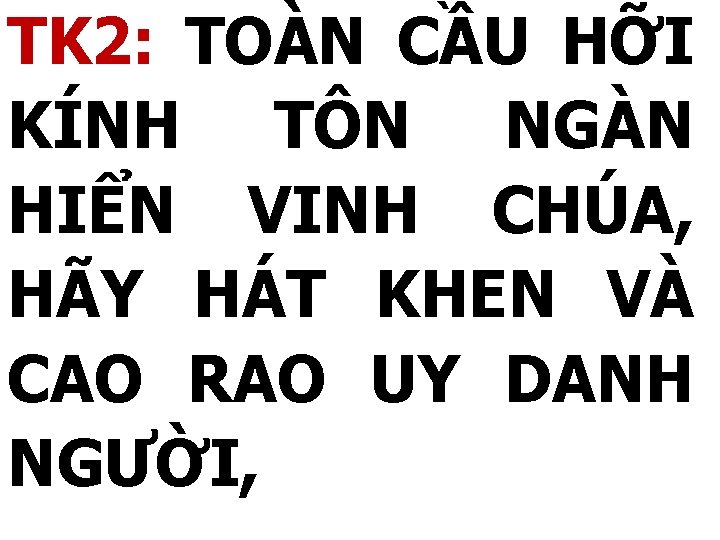 TK 2: TOÀN CẦU HỠI KÍNH TÔN NGÀN HIỂN VINH CHÚA, HÃY HÁT KHEN